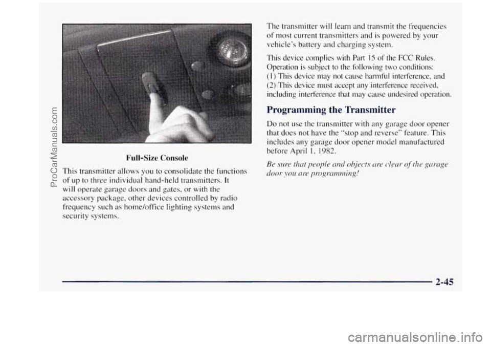 OLDSMOBILE BRAVADA 1997  Owners Manual Full-Size Console 
This transmitter  allows you to  consolidate  the functions 
of  up  to three  individual hand-held  transmitters. 
It 
will operate  garage  doors  and gates, or with the 
accessor