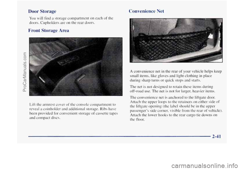 OLDSMOBILE BRAVADA 1998 Owners Manual Door Storage
You will find a storage con1partment on each of the
doors. Cupholders are
on the rear doors.
Convenience Net
Front Storage Area
Lift the armrest cover of the console compart OLDSMOBILE BRAVADA 1998 Owners Manual Door Storage
You will find a storage con1partment on each of the
doors. Cupholders are
on the rear doors.
Convenience Net
Front Storage Area
Lift the armrest cover of the console compart