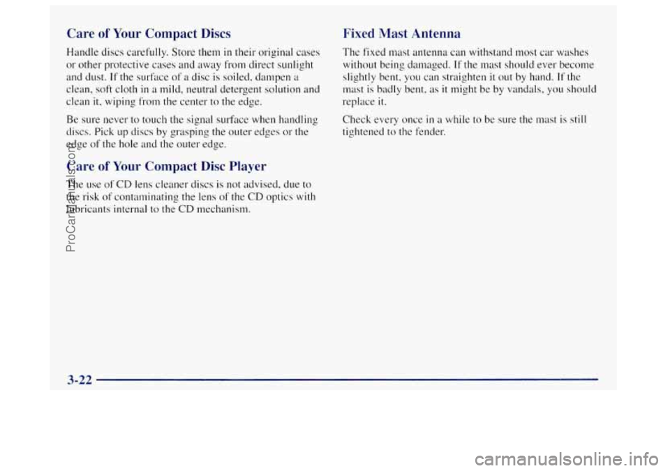 OLDSMOBILE BRAVADA 1998 User Guide Care of Your Compact Discs
Handle discs carefully. Store them in their original cases
or other protective cases and away from direct sunlight
and dust.
If the surface of a disc is soiled, d OLDSMOBILE BRAVADA 1998 User Guide Care of Your Compact Discs
Handle discs carefully. Store them in their original cases
or other protective cases and away from direct sunlight
and dust.
If the surface of a disc is soiled, d