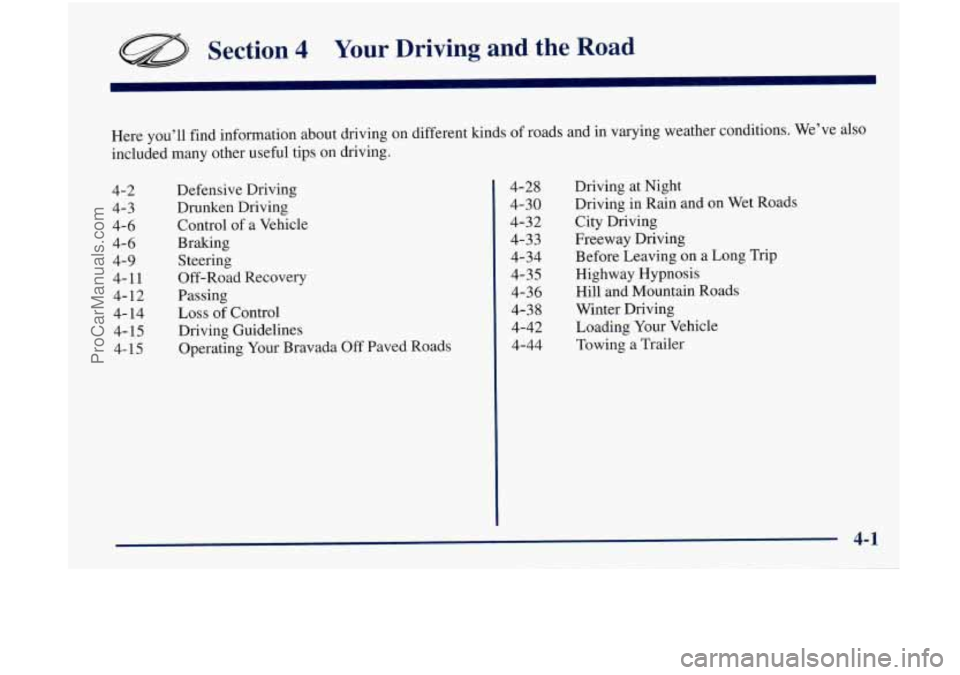 OLDSMOBILE BRAVADA 1998  Owners Manual Section 4 Your  Driving and the Road 
Here  you’ll  find  information  about  driving  on  different  kinds\
 of roads  and  in  varying  weather  conditions.  We’ve also 
included  many other  us