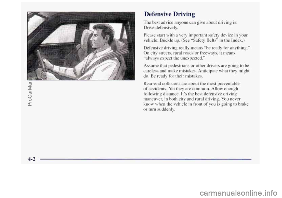 OLDSMOBILE BRAVADA 1998 Owners Manual Defensive Driving
The best advice anyone can give about driving is:
Drive defensively.
Please start
with a very important safety device in your
vehicle: Buckle up. (See "Safety Belts" OLDSMOBILE BRAVADA 1998 Owners Manual Defensive Driving
The best advice anyone can give about driving is:
Drive defensively.
Please start
with a very important safety device in your
vehicle: Buckle up. (See "Safety Belts"