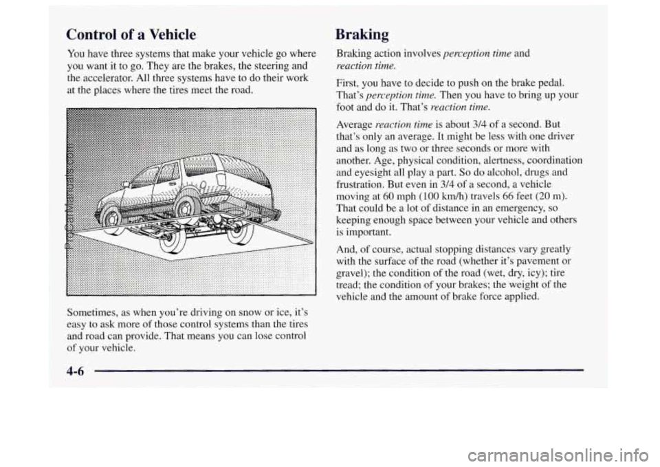 OLDSMOBILE BRAVADA 1998 Owners Manual Control of a Vehicle
You have three systems that make your vehicle go where
you want it to go. They are the brakes, the steering and
the accelerator. All three systems have to do their wor OLDSMOBILE BRAVADA 1998 Owners Manual Control of a Vehicle
You have three systems that make your vehicle go where
you want it to go. They are the brakes, the steering and
the accelerator. All three systems have to do their wor