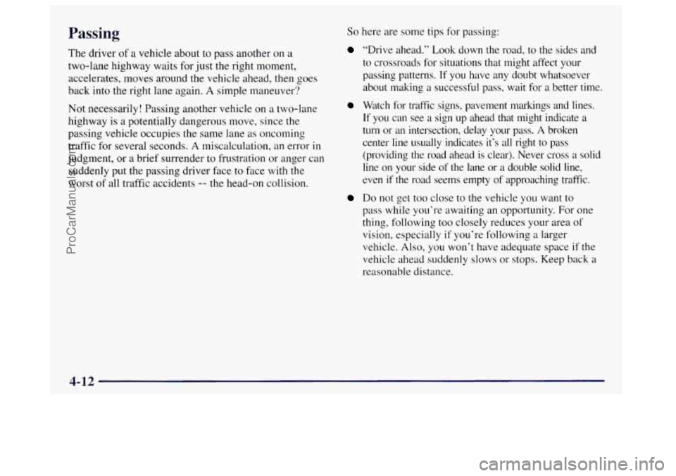 OLDSMOBILE BRAVADA 1998 Owners Manual Passing
The driver of a vehicle about to pass another on a
two-lane highway waits for just the right moment,
accelerates, moves around the vehicle ahead, then goes
back into the right la OLDSMOBILE BRAVADA 1998 Owners Manual Passing
The driver of a vehicle about to pass another on a
two-lane highway waits for just the right moment,
accelerates, moves around the vehicle ahead, then goes
back into the right la