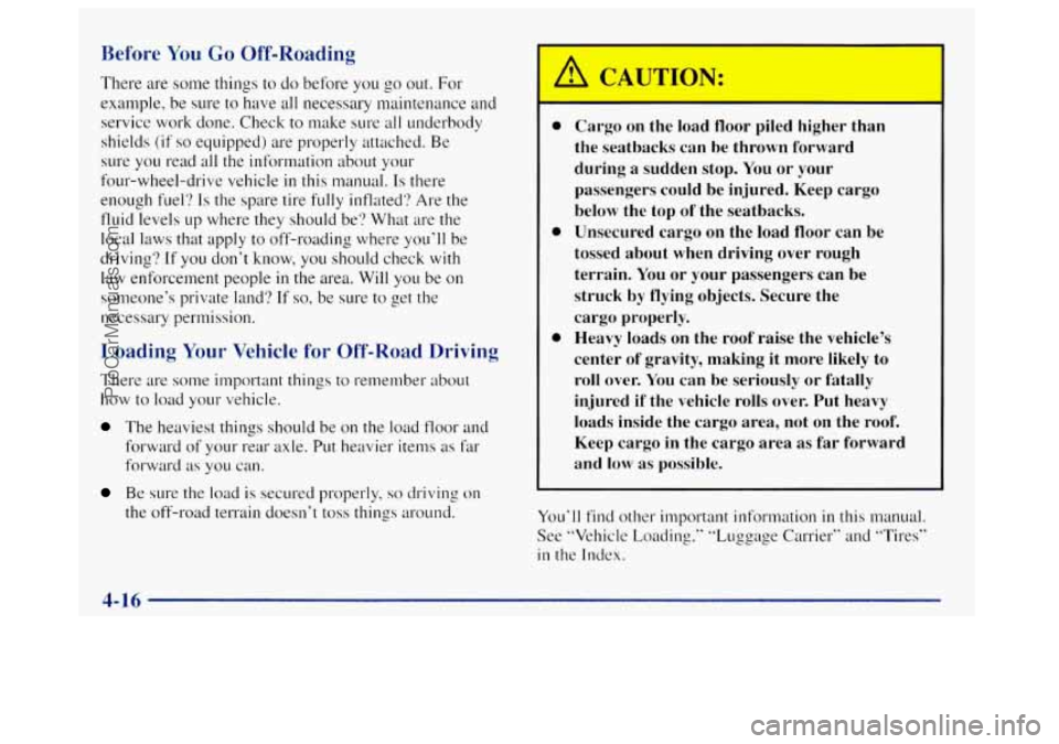 OLDSMOBILE BRAVADA 1998 User Guide Before You Go Off-Roading 
There are some  things  to do  before  you go out.  For 
example,  be sure to have  all necessary maintenance  and 
service  work done. Check to make sure  all underbody 
sh