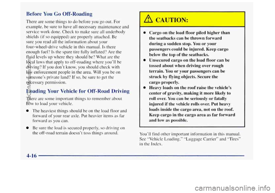 OLDSMOBILE BRAVADA 1998 Owners Manual Before You Go Off-Roading
There are some things to do before you go out. For
example, be sure to have all necessary maintenance and
service work done. Check to make sure all underbody
sh OLDSMOBILE BRAVADA 1998 Owners Manual Before You Go Off-Roading
There are some things to do before you go out. For
example, be sure to have all necessary maintenance and
service work done. Check to make sure all underbody
sh