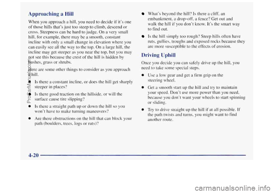OLDSMOBILE BRAVADA 1998 Owners Manual Approaching a Hill
When you approach a hill, you need to decide if it’s one
of those hills that’s just too steep
to climb, descend or
cross. Steepness can be hard
to judge. On a v OLDSMOBILE BRAVADA 1998 Owners Manual Approaching a Hill
When you approach a hill, you need to decide if it’s one
of those hills that’s just too steep
to climb, descend or
cross. Steepness can be hard
to judge. On a v
