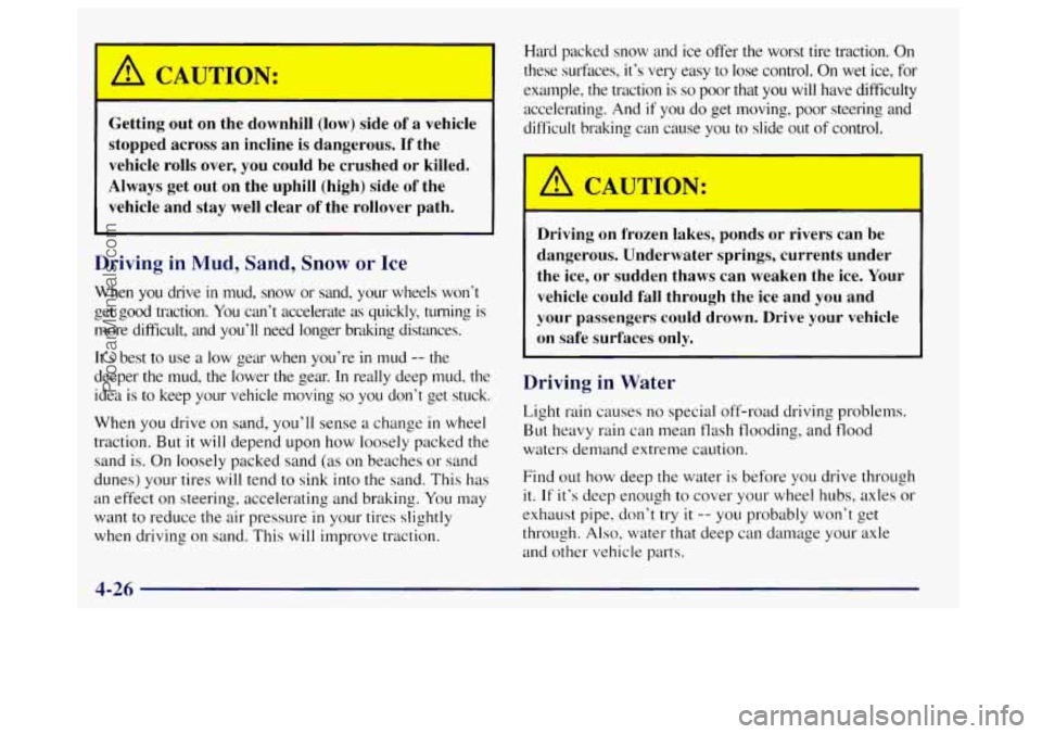 OLDSMOBILE BRAVADA 1998 Owners Manual L
Getting out on the downhill (low) side of a vehicle
stopped across an incline is dangerous. If the
vehicle rolls over, you could be crushed or killed.
Always get out on the uphill OLDSMOBILE BRAVADA 1998 Owners Manual L
Getting out on the downhill (low) side of a vehicle
stopped across an incline is dangerous. If the
vehicle rolls over, you could be crushed or killed.
Always get out on the uphill