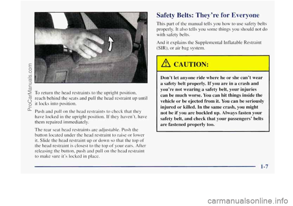 OLDSMOBILE BRAVADA 1998 User Guide To return the head restraints to the upright position,
reach behind the seats and
pull the head restraint up until
it locks into position.
Push
and pull on the head restraints to check OLDSMOBILE BRAVADA 1998 User Guide To return the head restraints to the upright position,
reach behind the seats and
pull the head restraint up until
it locks into position.
Push
and pull on the head restraints to check