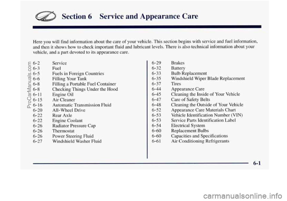 OLDSMOBILE BRAVADA 1998 User Guide Section 6 Service  and  Appearance  Care 
Here you will  find  information  about  the  care  of your  vehicle.  This  section  begins  with service  and  fuel  information, 
and  then  it shows  how 