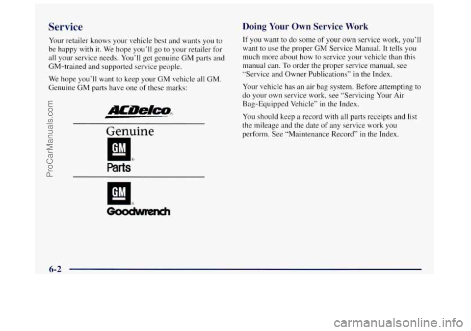 OLDSMOBILE BRAVADA 1998  Owners Manual Service 
Your retailer knows your vehicle best and wants  you to 
be  happy  with 
it. We hope you‘ll  go to your retailer  for 
all your service needs.  You’ll get genuine GM parts  and 
GM-train
