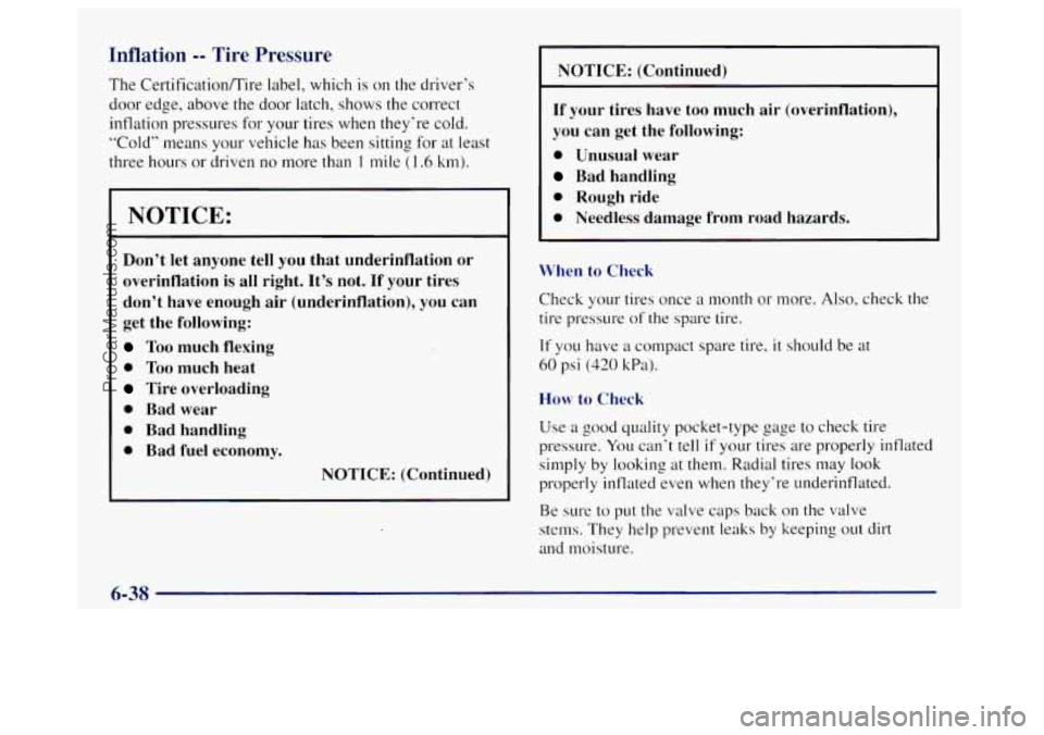 OLDSMOBILE BRAVADA 1998 Owners Manual Inflation -- Tire Pressure
The CertificatiodTire label, which is on the driver’s
door edge, above the door latch, shows the correct
inflation pressures for your tires
when they’re OLDSMOBILE BRAVADA 1998 Owners Manual Inflation -- Tire Pressure
The CertificatiodTire label, which is on the driver’s
door edge, above the door latch, shows the correct
inflation pressures for your tires
when they’re