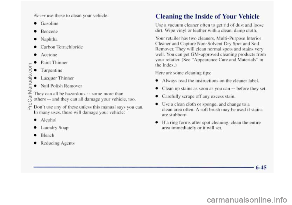 OLDSMOBILE BRAVADA 1998 Owners Manual NCJ\V~ use these to clean your vehicle:
Gasoline
Benzene
Naphtha
Carbon Tetrachloride
Acetone
Paint Thinner
Turpentine
0 Lacquer Thinner
0 Nail Polish Remover
They
can all be hazardous OLDSMOBILE BRAVADA 1998 Owners Manual NCJ\V~ use these to clean your vehicle:
Gasoline
Benzene
Naphtha
Carbon Tetrachloride
Acetone
Paint Thinner
Turpentine
0 Lacquer Thinner
0 Nail Polish Remover
They
can all be hazardous