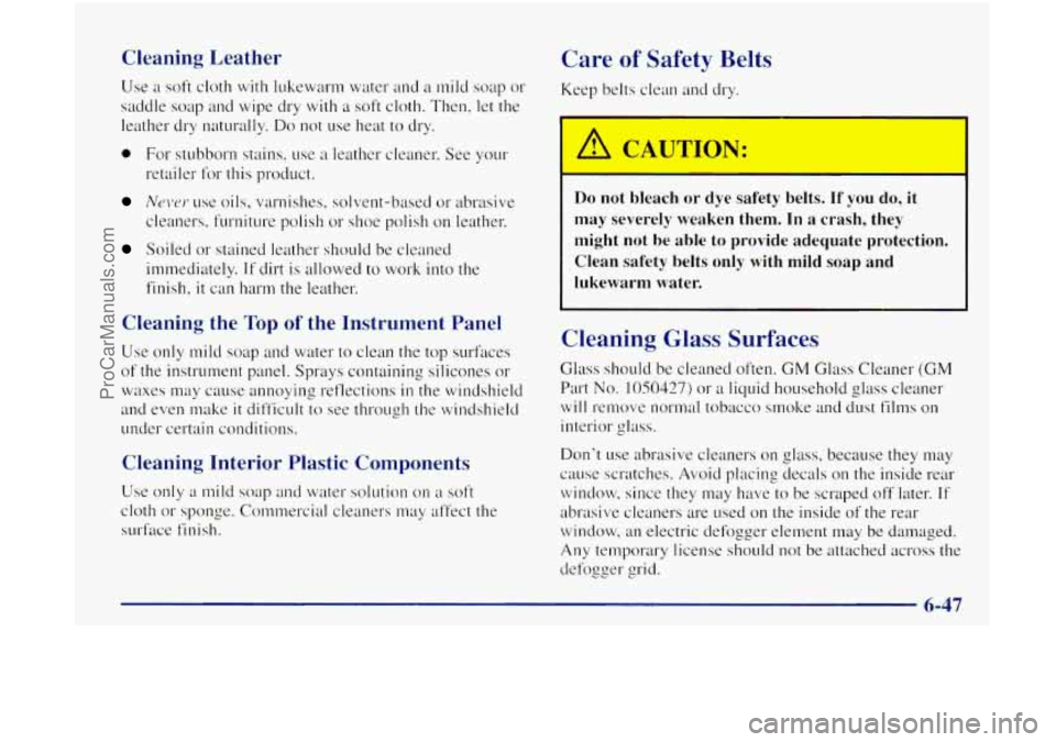 OLDSMOBILE BRAVADA 1998 Owners Manual Cleaning Leather
Use a soft cloth with lukewarm water and a mild soap or
saddle soap and wipe dry
with a soft cloth. Then, let the
leather dry naturally.
Do not use heat to dry.
0 For OLDSMOBILE BRAVADA 1998 Owners Manual Cleaning Leather
Use a soft cloth with lukewarm water and a mild soap or
saddle soap and wipe dry
with a soft cloth. Then, let the
leather dry naturally.
Do not use heat to dry.
0 For