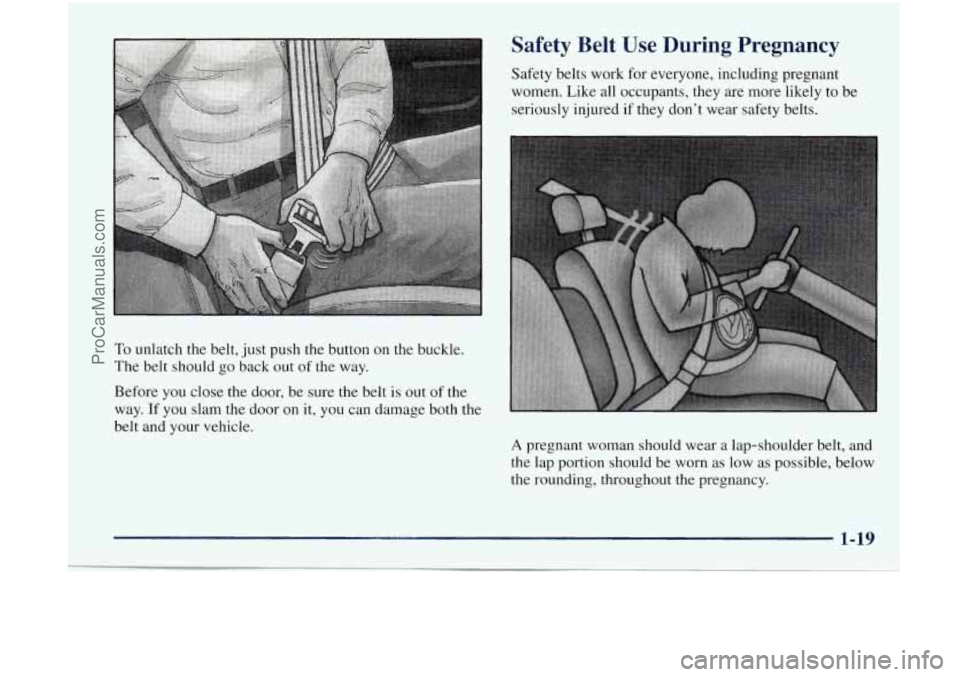 OLDSMOBILE BRAVADA 1998 Owners Guide To unlatch  the belt, just push the button  on  the  buckle, 
The  belt should 
go back  out of the  way. 
Before  you close  the door,  be  sure the belt  is  out 
of the 
way. 
If you  slam  the  do