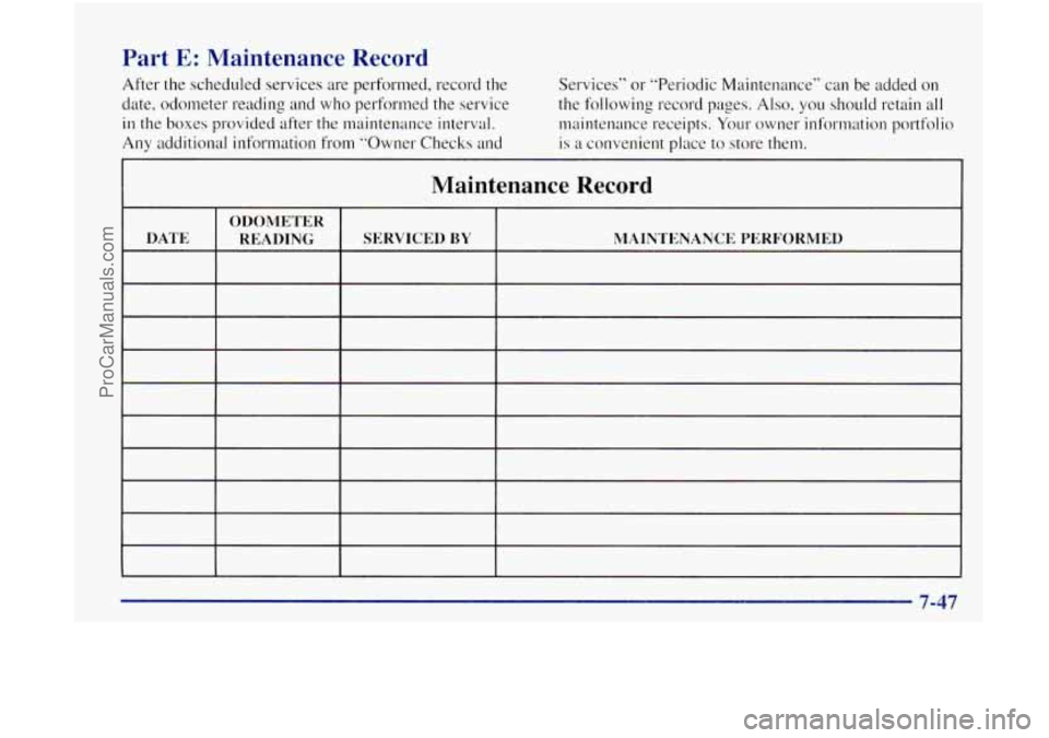 OLDSMOBILE BRAVADA 1998 Owners Manual Part E: Maintenance Record
After the scheduled services are performed, record the
date, odometer reading and who performed the service
in the boxes provided after the maintenance interval.
OLDSMOBILE BRAVADA 1998 Owners Manual Part E: Maintenance Record
After the scheduled services are performed, record the
date, odometer reading and who performed the service
in the boxes provided after the maintenance interval.