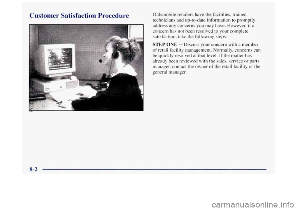 OLDSMOBILE BRAVADA 1998 Owners Manual Customer Satisfaction Procedure Oldsmobile retailers have the facilities, trained
technicians and up-to-date information
to promptly
address any concerns you may have. However,
if a
concern OLDSMOBILE BRAVADA 1998 Owners Manual Customer Satisfaction Procedure Oldsmobile retailers have the facilities, trained
technicians and up-to-date information
to promptly
address any concerns you may have. However,
if a
concern