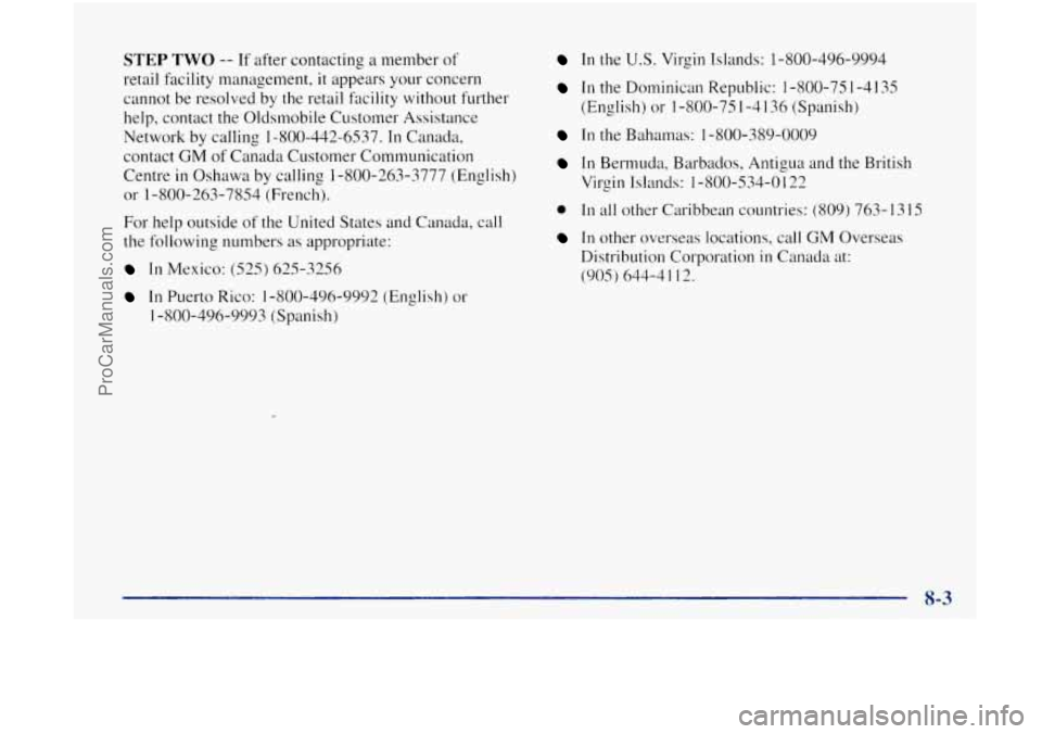 OLDSMOBILE BRAVADA 1998  Owners Manual STEP TWO -- If after  contacting a member of 
retail facility  management, it appears your concern 
cannot  be resolved  by the retail  facility  without  further 
help, contact the  Oldsmobile  Custo