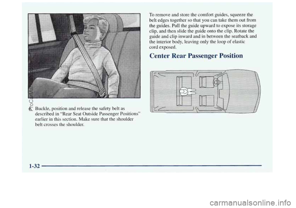 OLDSMOBILE BRAVADA 1998 Service Manual 4.  Buckle, position and release the safety belt as 
described  in “Rear Seat Outside Passenger Positions” 
earlier 
in this  section. Make sure  that  the shoulder 
belt  crosses  the shoulder. 
