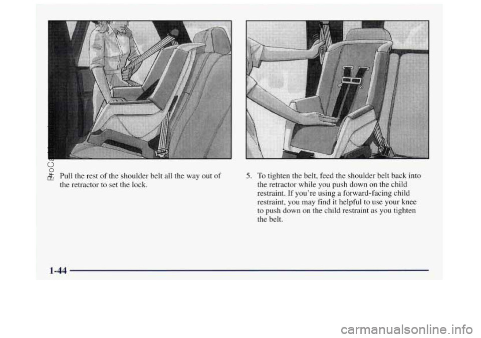 OLDSMOBILE BRAVADA 1998 Workshop Manual 4. Pull the rest of the shoulder belt all the way out of
the retractor to set the lock. 5. To tighten the belt, feed the shoulder belt back into
the retractor while you push down on the chil OLDSMOBILE BRAVADA 1998 Workshop Manual 4. Pull the rest of the shoulder belt all the way out of
the retractor to set the lock. 5. To tighten the belt, feed the shoulder belt back into
the retractor while you push down on the chil