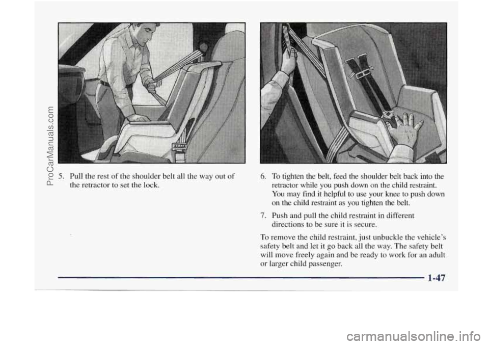OLDSMOBILE BRAVADA 1998 Workshop Manual 5. Pull the rest of the shoulder belt all the way out of
the retractor to set the lock. 6. To tighten the belt, feed the shoulder belt back into the
retractor while you push down OLDSMOBILE BRAVADA 1998 Workshop Manual 5. Pull the rest of the shoulder belt all the way out of
the retractor to set the lock. 6. To tighten the belt, feed the shoulder belt back into the
retractor while you push down