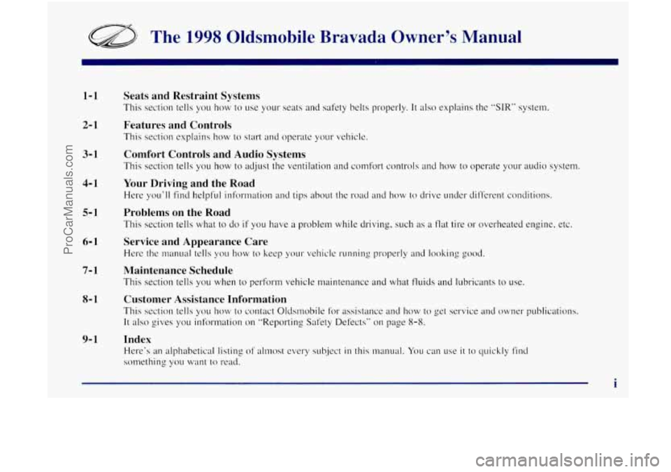 OLDSMOBILE BRAVADA 1998  Owners Manual a The  1998 Oldsmobile  Bravada  Owner’s  Manual 
1-1 
2- 1 
3- 1 
4- 1 
5-1 
6- 1 
7-1 
8-1 
9-1 
Seats and Restraint  Systems 
This section  tells you how to use  your  seats  and  safety  belts  