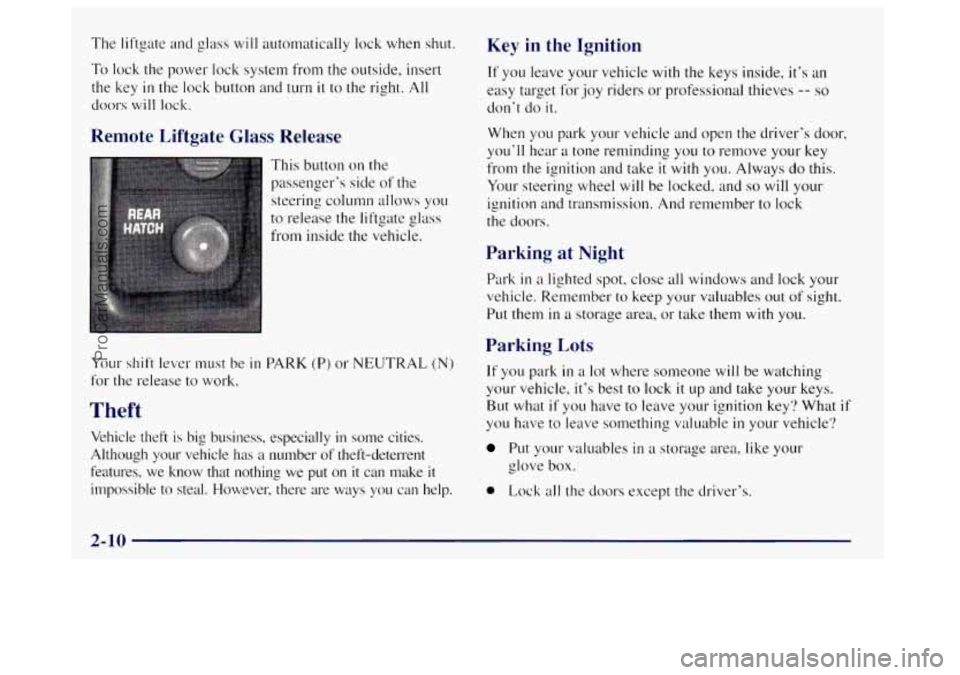 OLDSMOBILE BRAVADA 1998  Owners Manual The liftgate and glass will automatically  lock  when shut. 
To 
lock the power  lock system from the outside, insert 
the  key 
in the  lock  button and turn it to  the right. All 
doors will lock. 

