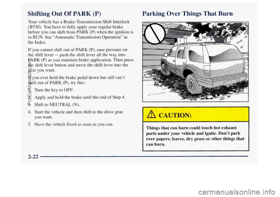 OLDSMOBILE BRAVADA 1998 Owners Manual Shifting Out Of PARK (P)
Your vehicle has a Brake-Transmission Shift Interlock
(BTSI).
You have to fully apply your regular brake
before
you can shift from PARK (P) when the ignition is
i OLDSMOBILE BRAVADA 1998 Owners Manual Shifting Out Of PARK (P)
Your vehicle has a Brake-Transmission Shift Interlock
(BTSI).
You have to fully apply your regular brake
before
you can shift from PARK (P) when the ignition is
i