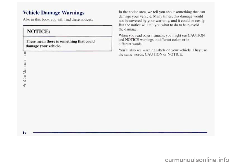 OLDSMOBILE BRAVADA 1998  Owners Manual Vehicle 
Also in this 
Damage  Warnings In  the notice  area, we tell  you  about something that can 
damage  your vehicle.  Many times, this  damage would 
book you will find these notices: not be co