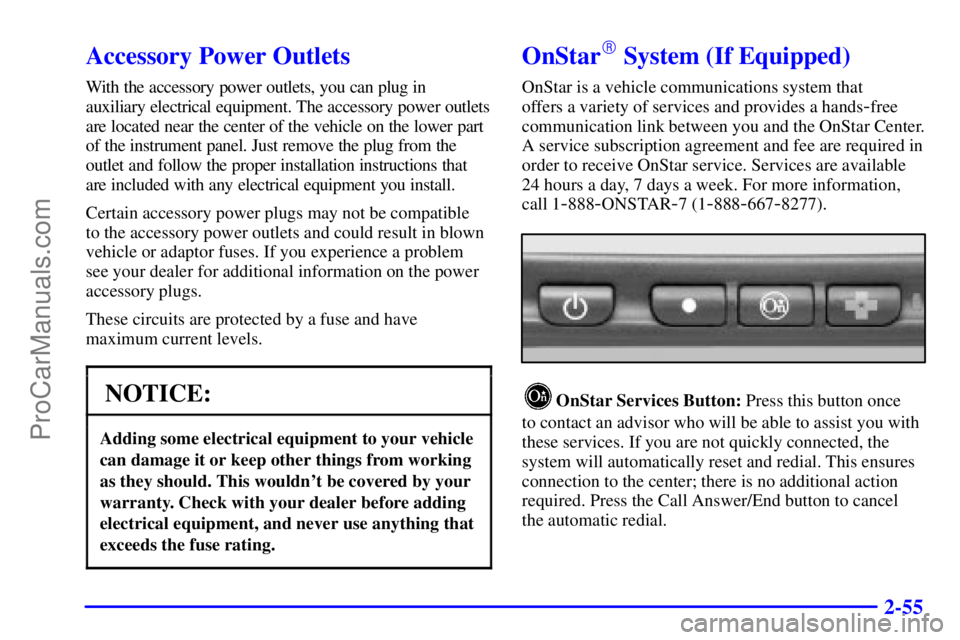 OLDSMOBILE BRAVADA 2001  Owners Manual 2-55
Accessory Power Outlets
With the accessory power outlets, you can plug in
auxiliary electrical equipment. The accessory power outlets
are located near the center of the vehicle on the lower part
