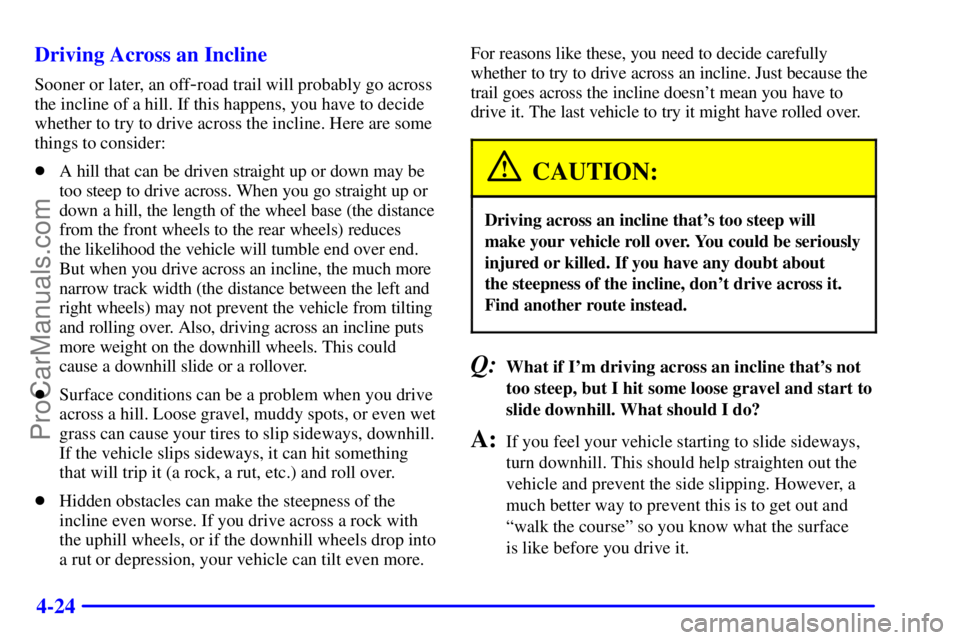 OLDSMOBILE BRAVADA 2001  Owners Manual 4-24 Driving Across an Incline
Sooner or later, an off-road trail will probably go across
the incline of a hill. If this happens, you have to decide
whether to try to drive across the incline. Here ar