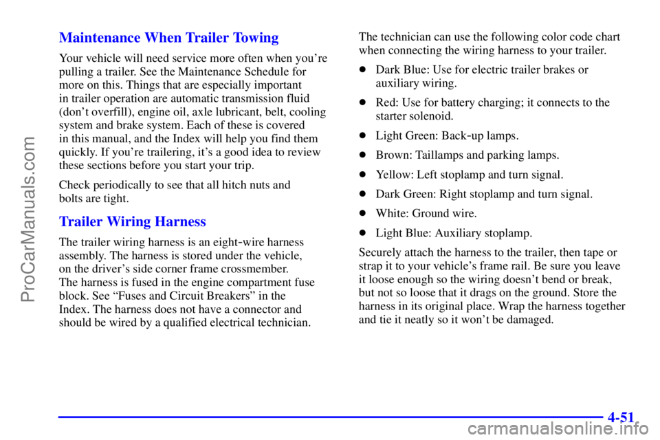 OLDSMOBILE BRAVADA 2001  Owners Manual 4-51 Maintenance When Trailer Towing
Your vehicle will need service more often when youre
pulling a trailer. See the Maintenance Schedule for 
more on this. Things that are especially important 
in t