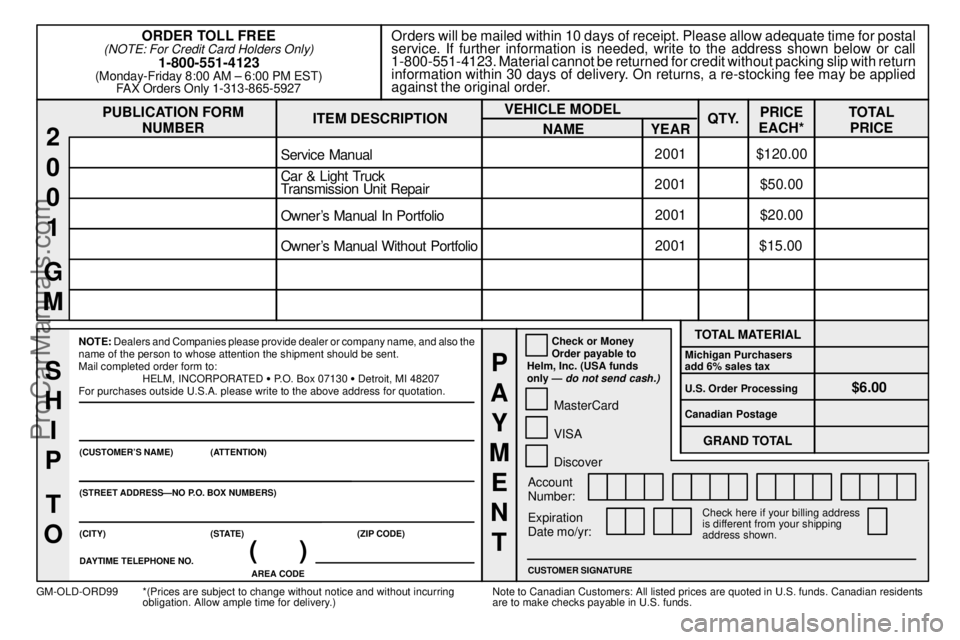 OLDSMOBILE BRAVADA 2001 Manual PDF 8-12
PUBLICATION FORM
NUMBEROrders will be mailed within 10 days of receipt. Please allow adequate time for postal
service. If further information is needed, write to the address shown below or call
1 OLDSMOBILE BRAVADA 2001 Manual PDF 8-12
PUBLICATION FORM
NUMBEROrders will be mailed within 10 days of receipt. Please allow adequate time for postal
service. If further information is needed, write to the address shown below or call
1