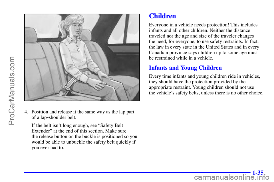OLDSMOBILE BRAVADA 2001 Owners Manual 1-35
4. Position and release it the same way as the lap part
of a lap
-shoulder belt.
If the belt isnt long enough, see ªSafety Belt
Extenderº at the end of this section. Make sure
the release but OLDSMOBILE BRAVADA 2001 Owners Manual 1-35
4. Position and release it the same way as the lap part
of a lap
-shoulder belt.
If the belt isnt long enough, see ªSafety Belt
Extenderº at the end of this section. Make sure
the release but