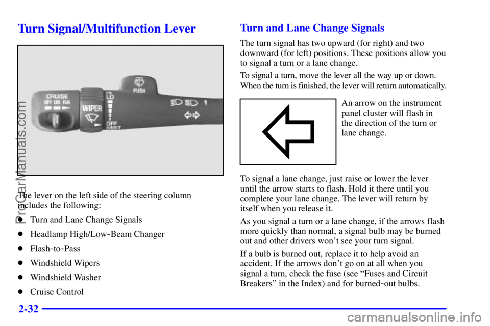 OLDSMOBILE BRAVADA 2001  Owners Manual 2-32
Turn Signal/Multifunction Lever
The lever on the left side of the steering column
includes the following:
Turn and Lane Change Signals
Headlamp High/Low
-Beam Changer
Flash
-to-Pass
Windshiel