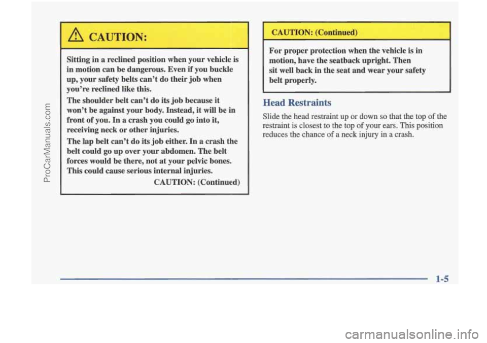 OLDSMOBILE CUTLASS 1997 User Guide For proper  protection  when  the  vehicle  is  in 
motion,  have  the  seatback  upright.  Then 
sit  well  back  in  the  seat  and wear  your  safety 
belt  properly. 
Sitting 
in a  reclined  posi