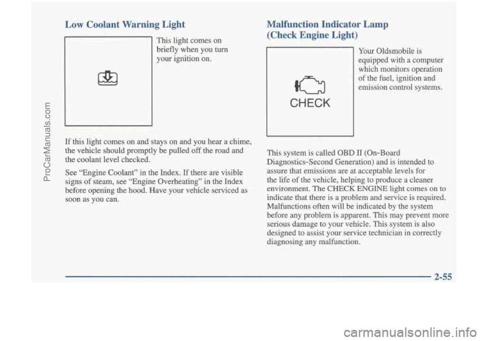 OLDSMOBILE CUTLASS 1997  Owners Manual Low  Coolant  Warning  Light 
m  J 
This  light  comes  on briefly  when  you  turn your  ignition  on. 
Malfunction  Indicator  Lamp  (Check  Engine  Light) 
CHECK 
Your  Oldsmobile  is 
equipped  wi