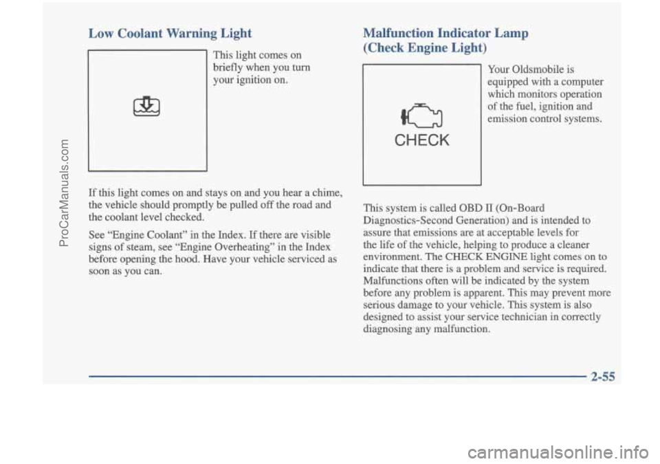 OLDSMOBILE CUTLASS 1997 Owners Manual Low Coolant Warning Light
m J
This light comes on briefly when you turn your ignition on.
Malfunction Indicator Lamp (Check Engine Light)
CHECK
Your Oldsmobile is
equipped wi OLDSMOBILE CUTLASS 1997 Owners Manual Low Coolant Warning Light
m J
This light comes on briefly when you turn your ignition on.
Malfunction Indicator Lamp (Check Engine Light)
CHECK
Your Oldsmobile is
equipped wi