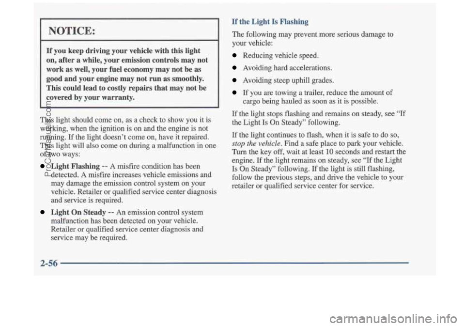 OLDSMOBILE CUTLASS 1997  Owners Manual I 
NOTICE: 
If  you  keep  driving  your  vehicle  with  this  light 
on,  after  a  while,  your  emission  controls  may  not 
work as  well,  your  fuel  economy  may  not  be  as 
good  and  your 