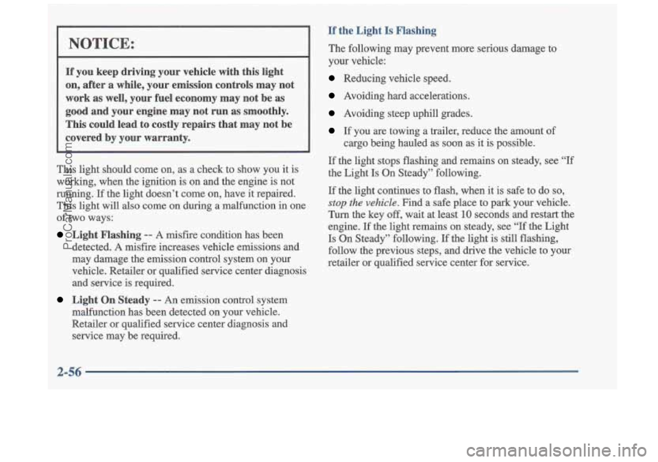 OLDSMOBILE CUTLASS 1997 User Guide I
NOTICE:
If you keep driving your vehicle with this light
on, after a while, your emission controls may not
work as well, your fuel economy may not be as
good and your OLDSMOBILE CUTLASS 1997 User Guide I
NOTICE:
If you keep driving your vehicle with this light
on, after a while, your emission controls may not
work as well, your fuel economy may not be as
good and your