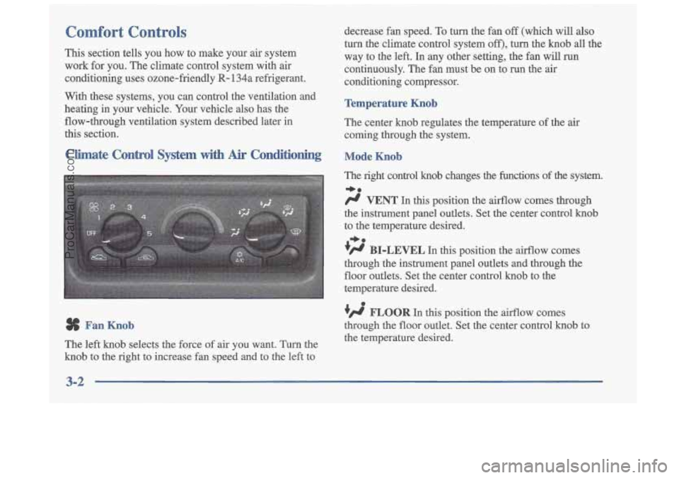 OLDSMOBILE CUTLASS 1997  Owners Manual decrease  fan  speed. To turn  the  fan off (which  will  also 
turn  the  climate  control  system 
off), turn the  knob  all  the 
Comfort Controls 
This section  tells  you  how  to  make  your  ai