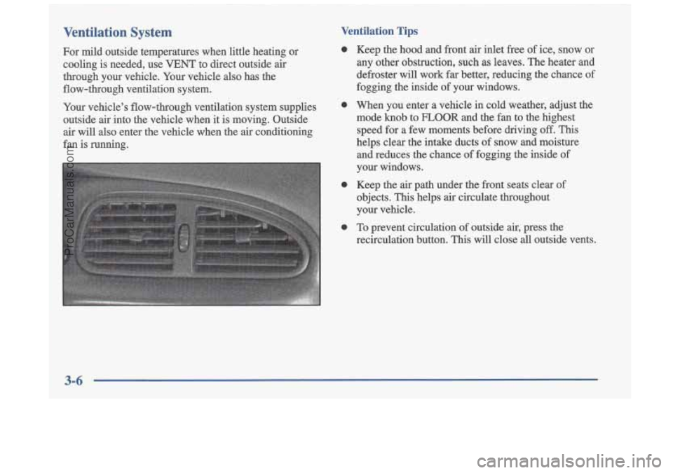 OLDSMOBILE CUTLASS 1997  Owners Manual Ventilation  System 
For  mild  outside  temperatures  when little heating  or 
cooling  is  needed,  use 
VENT to  direct  outside air 
through  your  vehicle.  Your vehicle also has  the 
flow-throu
