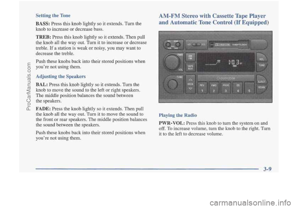 OLDSMOBILE CUTLASS 1997  Owners Manual Setting  the Tone 
BASS: 
Press  this knob  lightly so it extends.  Turn  the 
knob  to  increase  or  decrease  bass. 
TREB: Press  this  knob  lightly so it extends.  Then  pull 
the  knob  all  the