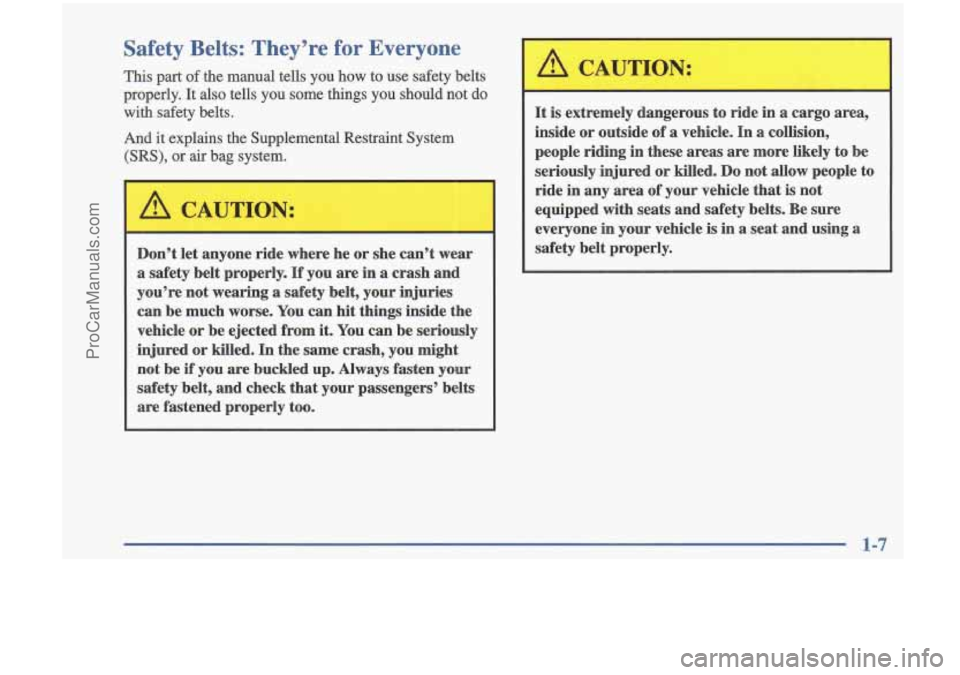 OLDSMOBILE CUTLASS 1997 User Guide Safety Belts: They’re for Everyone
This part of the manual tells you how to use safety belts
properly. It also tells you some things you should not do
with
safety belts.
And OLDSMOBILE CUTLASS 1997 User Guide Safety Belts: They’re for Everyone
This part of the manual tells you how to use safety belts
properly. It also tells you some things you should not do
with
safety belts.
And