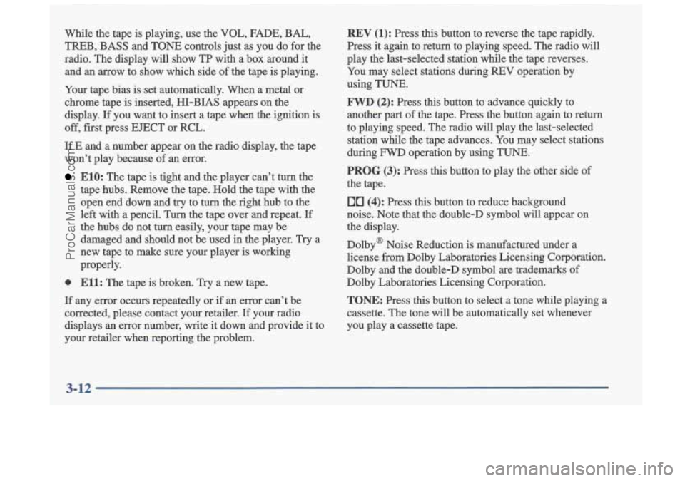 OLDSMOBILE CUTLASS 1997 Owners Manual While the tape is playing, use the VOL, FADE, BAL,
TREB, BASS and TONE controls just as you do for the
radio. The display will show
TP with a box around it
and an arrow to OLDSMOBILE CUTLASS 1997 Owners Manual While the tape is playing, use the VOL, FADE, BAL,
TREB, BASS and TONE controls just as you do for the
radio. The display will show
TP with a box around it
and an arrow to