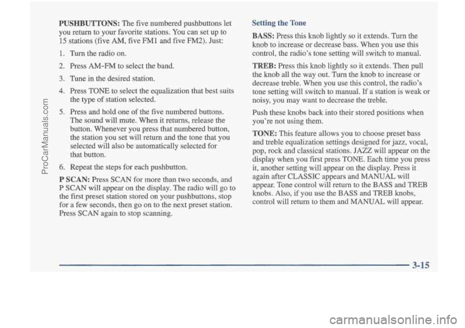OLDSMOBILE CUTLASS 1997 Owners Manual PUSHBUTTONS: The five numbered pushbuttons let
you return to your favorite stations. You can set up to
15 stations (five AM, five FM1 and five FM2). Just:
1. Turn the radio on.
2. P OLDSMOBILE CUTLASS 1997 Owners Manual PUSHBUTTONS: The five numbered pushbuttons let
you return to your favorite stations. You can set up to
15 stations (five AM, five FM1 and five FM2). Just:
1. Turn the radio on.
2. P