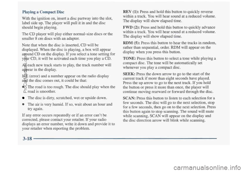 OLDSMOBILE CUTLASS 1997 User Guide Playing a Compact Disc
With the ignition on, insert a disc partway into the slot,
label side up. The player will pull it in and the disc
should begin playing.
The CD player wi OLDSMOBILE CUTLASS 1997 User Guide Playing a Compact Disc
With the ignition on, insert a disc partway into the slot,
label side up. The player will pull it in and the disc
should begin playing.
The CD player wi