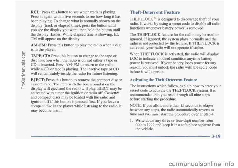 OLDSMOBILE CUTLASS 1997 User Guide RCL: Press this button to see which track is playing.
Press it again within five seconds to see how long it has
been playing. To change what
is normally shown on the
display (tra OLDSMOBILE CUTLASS 1997 User Guide RCL: Press this button to see which track is playing.
Press it again within five seconds to see how long it has
been playing. To change what
is normally shown on the
display (tra