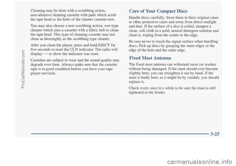 OLDSMOBILE CUTLASS 1997 Owners Manual Cleaning may be done with a scrubbing action,
non-abrasive cleaning cassette with pads which scrub
the tape head as the hubs of the cleaner cassette turn.
You may also choose OLDSMOBILE CUTLASS 1997 Owners Manual Cleaning may be done with a scrubbing action,
non-abrasive cleaning cassette with pads which scrub
the tape head as the hubs of the cleaner cassette turn.
You may also choose