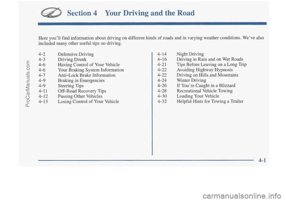 OLDSMOBILE CUTLASS 1997  Owners Manual Section 4 Your  Driving and the Road 
Here  you’ll  find  information  about  driving  on  different  kinds\
 of roads  and  in varying  weather  conditions.  We’ve  also 
included  many  other  u