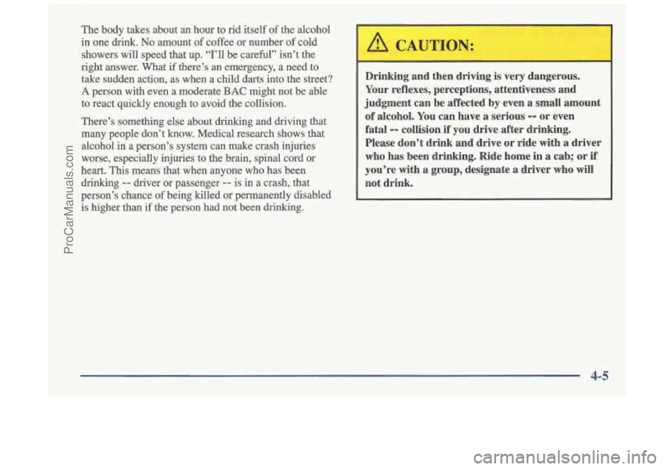 OLDSMOBILE CUTLASS 1997 Owners Manual The body takes about an hour to rid itself of the alcohol
in one
drink. No amount of coffee or number of cold
showers will speed that up. “I’ll be careful’’ isn’\
t t OLDSMOBILE CUTLASS 1997 Owners Manual The body takes about an hour to rid itself of the alcohol
in one
drink. No amount of coffee or number of cold
showers will speed that up. “I’ll be careful’’ isn’\
t t